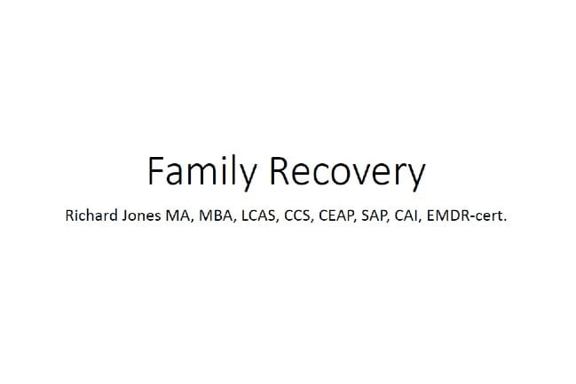 Family Recovery Richard Jones MA, MBA, LCAS, CCS, CEAP, SAP, CAI, EMDR-cert.