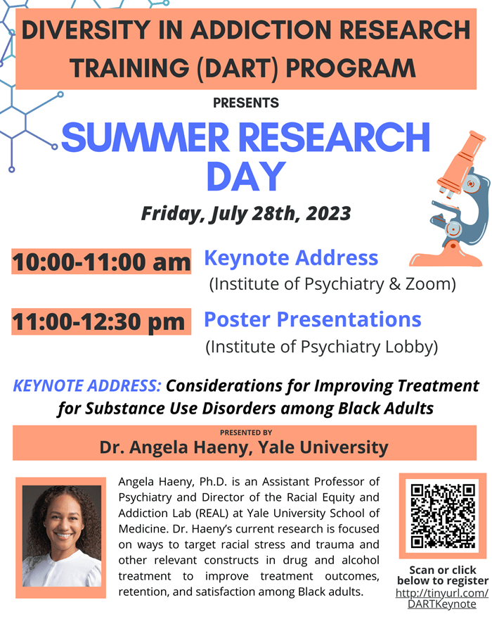 DART Summer Research Day will be held on Friday, July 28, 2023. The Keynote Address, presented by Dr. Angela Haeny from Yale University will begin at 10:00 am EST followed by a poster session from 11:00am until 12:30pm. There will be a virtual option for the keynote on Zoom and an in-person option at the Institute of Psychiatry at the Medical University of South Carolina.
