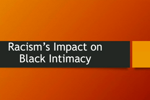 Slide from "Racism's Impact on Black Intimacy Seminar"